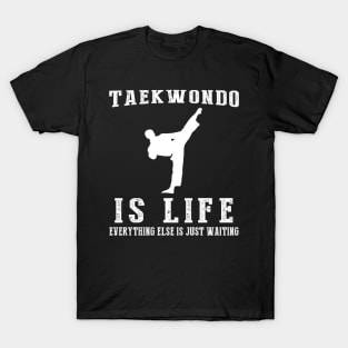 Taekwondo is Life: Where Waiting Kicks into Action! T-Shirt